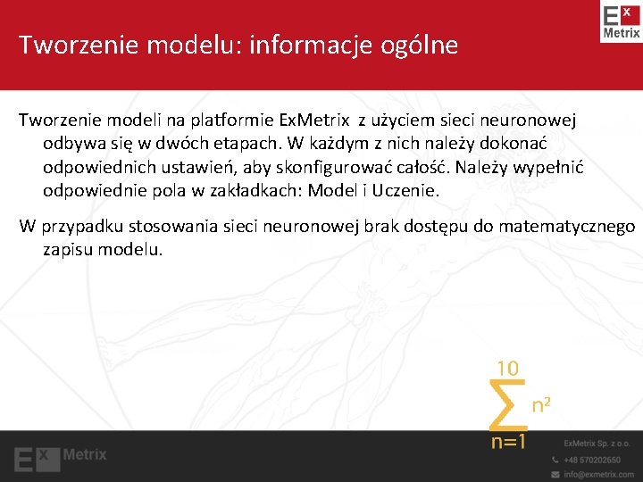 Tworzenie modelu: informacje ogólne Tworzenie modeli na platformie Ex. Metrix z użyciem sieci neuronowej