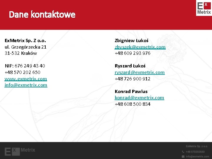 Dane kontaktowe Ex. Metrix Sp. Z o. o. ul. Grzegórzecka 21 31 -532 Kraków