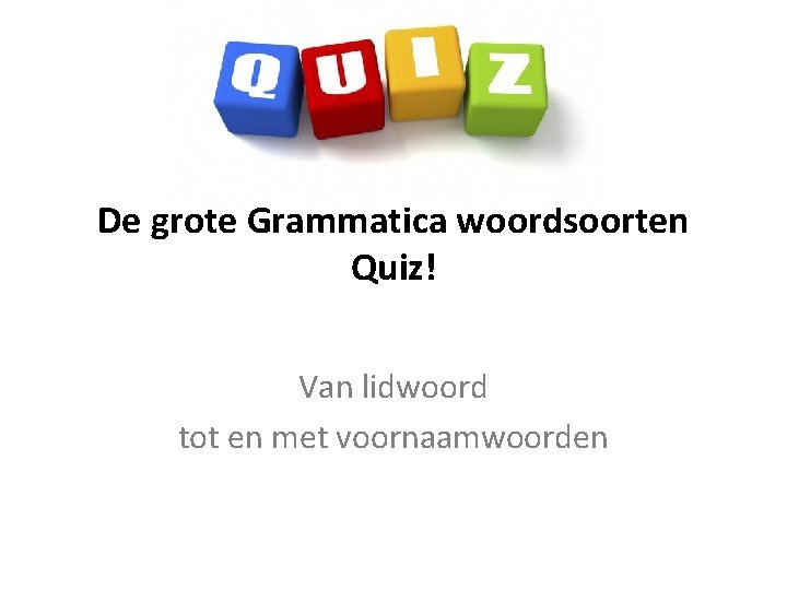 De grote Grammatica woordsoorten Quiz! Van lidwoord tot en met voornaamwoorden 