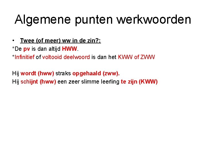 Algemene punten werkwoorden • Twee (of meer) ww in de zin? : *De pv