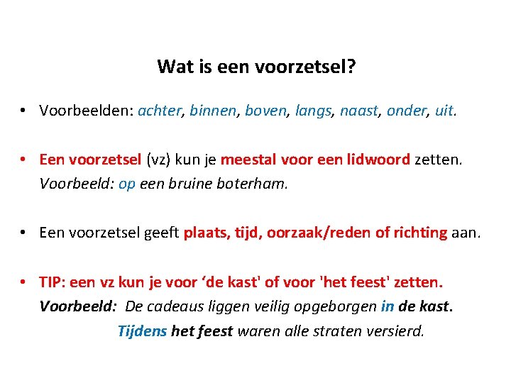 Wat is een voorzetsel? • Voorbeelden: achter, binnen, boven, langs, naast, onder, uit. •