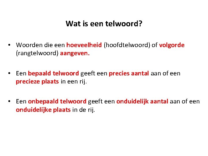 Wat is een telwoord? • Woorden die een hoeveelheid (hoofdtelwoord) of volgorde (rangtelwoord) aangeven.