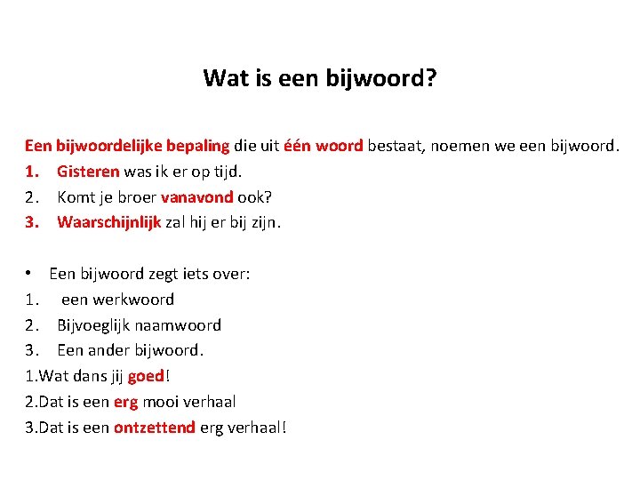 Wat is een bijwoord? Een bijwoordelijke bepaling die uit één woord bestaat, noemen we