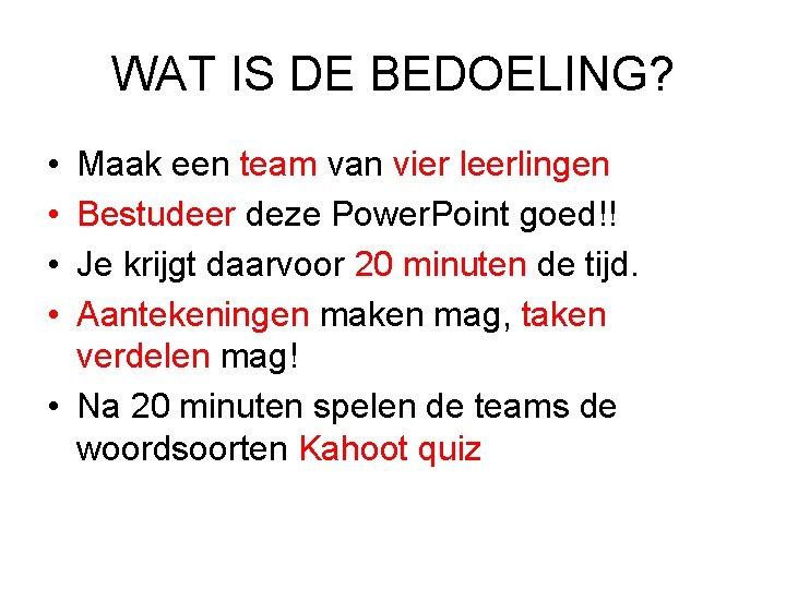 WAT IS DE BEDOELING? • • Maak een team van vier leerlingen Bestudeer deze