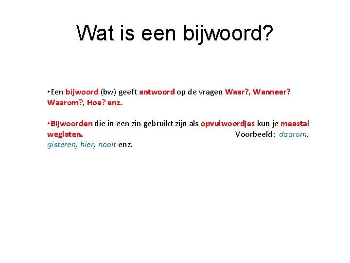 Wat is een bijwoord? • Een bijwoord (bw) geeft antwoord op de vragen Waar?