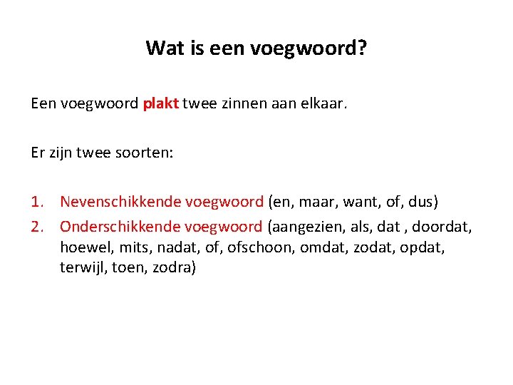 Wat is een voegwoord? Een voegwoord plakt twee zinnen aan elkaar. Er zijn twee