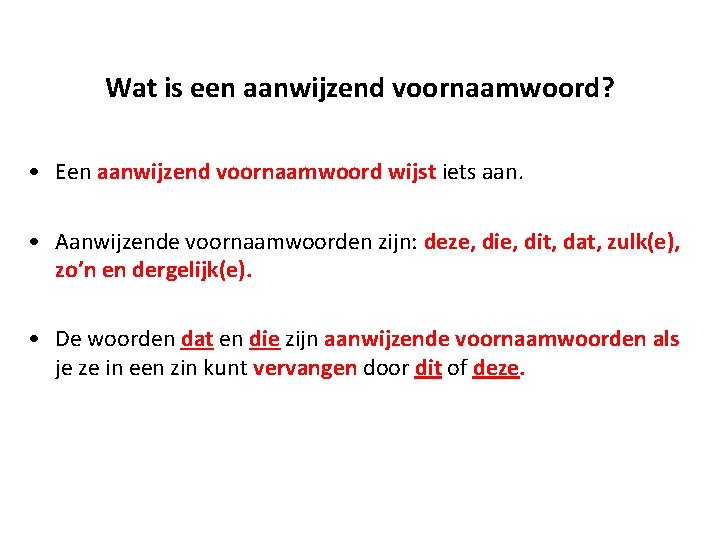 Wat is een aanwijzend voornaamwoord? • Een aanwijzend voornaamwoord wijst iets aan. • Aanwijzende