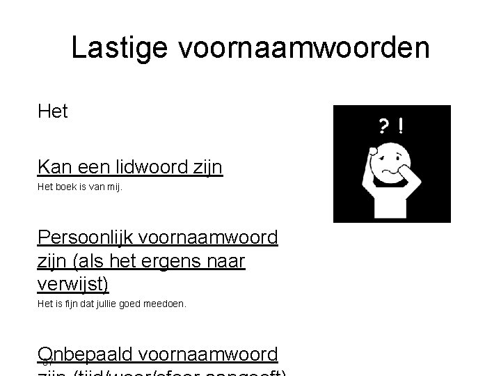 Lastige voornaamwoorden Het Kan een lidwoord zijn Het boek is van mij. Persoonlijk voornaamwoord