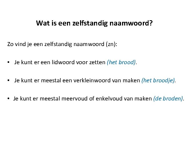 Wat is een zelfstandig naamwoord? Zo vind je een zelfstandig naamwoord (zn): • Je