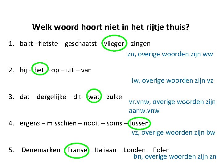 Welk woord hoort niet in het rijtje thuis? 1. bakt - fietste – geschaatst