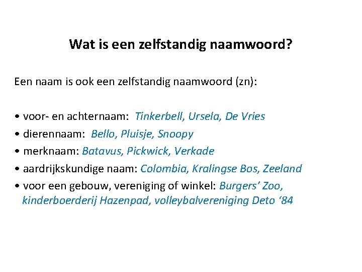 Wat is een zelfstandig naamwoord? Een naam is ook een zelfstandig naamwoord (zn): •