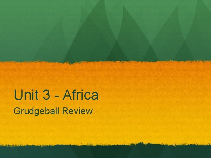 Unit 3 - Africa Grudgeball Review 