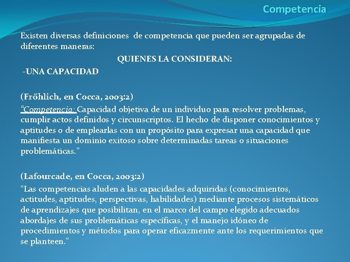 Competencia Existen diversas definiciones de competencia que pueden ser agrupadas de diferentes maneras: QUIENES