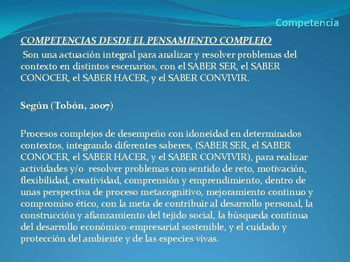 Competencia COMPETENCIAS DESDE EL PENSAMIENTO COMPLEJO Son una actuación integral para analizar y resolver