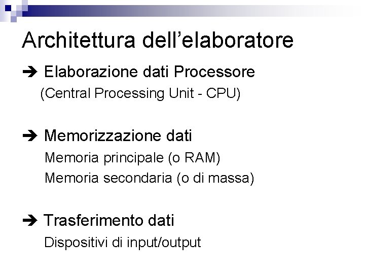 Architettura dell’elaboratore Elaborazione dati Processore (Central Processing Unit - CPU) Memorizzazione dati Memoria principale