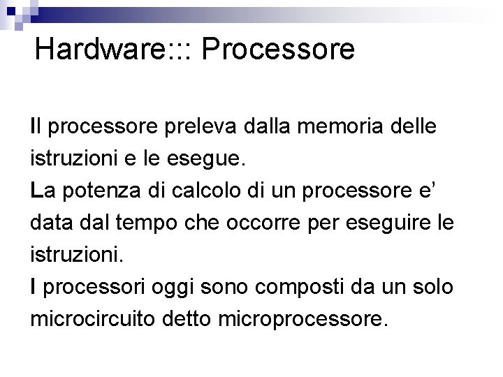 Hardware: : : Processore Il processore preleva dalla memoria delle istruzioni e le esegue.