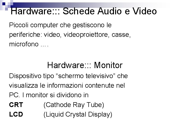 Hardware: : : Schede Audio e Video Piccoli computer che gestiscono le periferiche: video,