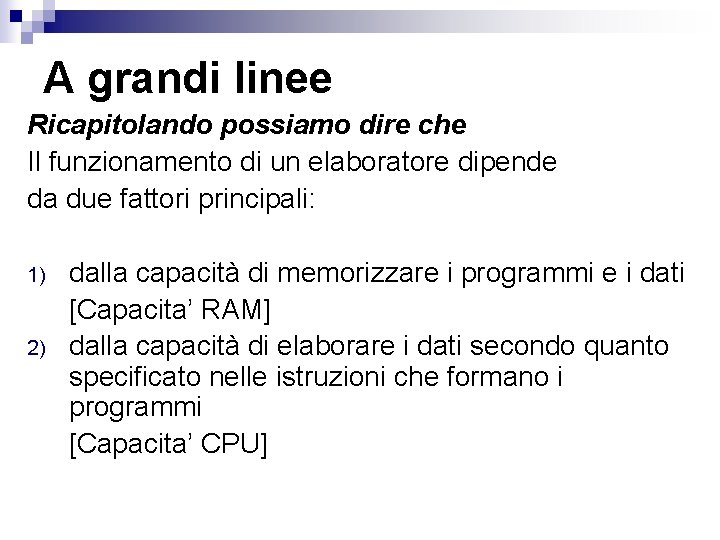 A grandi linee Ricapitolando possiamo dire che Il funzionamento di un elaboratore dipende da