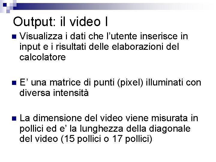 Output: il video I n Visualizza i dati che l’utente inserisce in input e