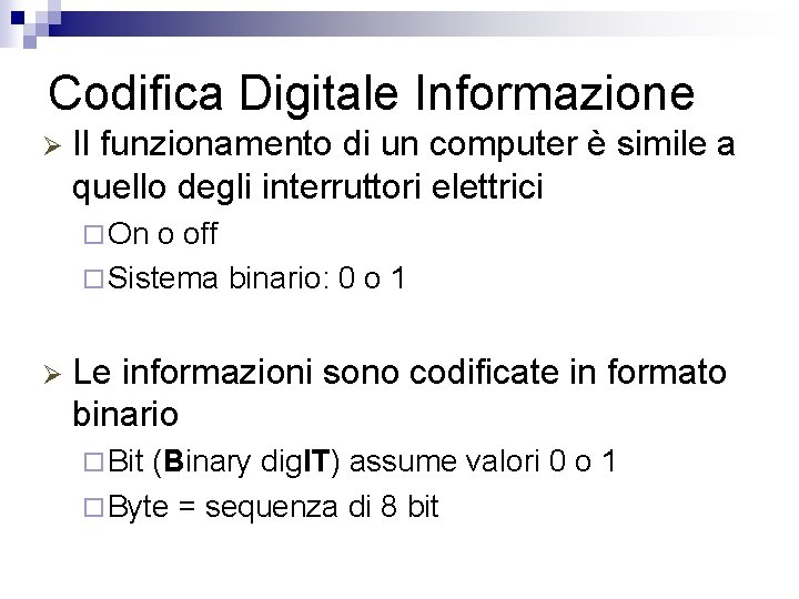 Codifica Digitale Informazione Ø Il funzionamento di un computer è simile a quello degli