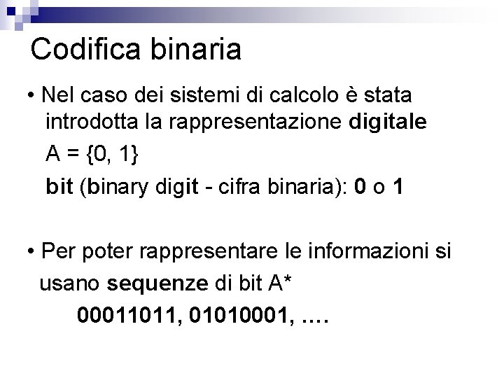 Codifica binaria • Nel caso dei sistemi di calcolo è stata introdotta la rappresentazione