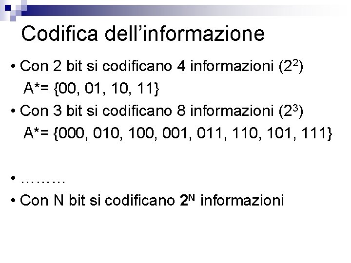 Codifica dell’informazione • Con 2 bit si codificano 4 informazioni (22) A*= {00, 01,