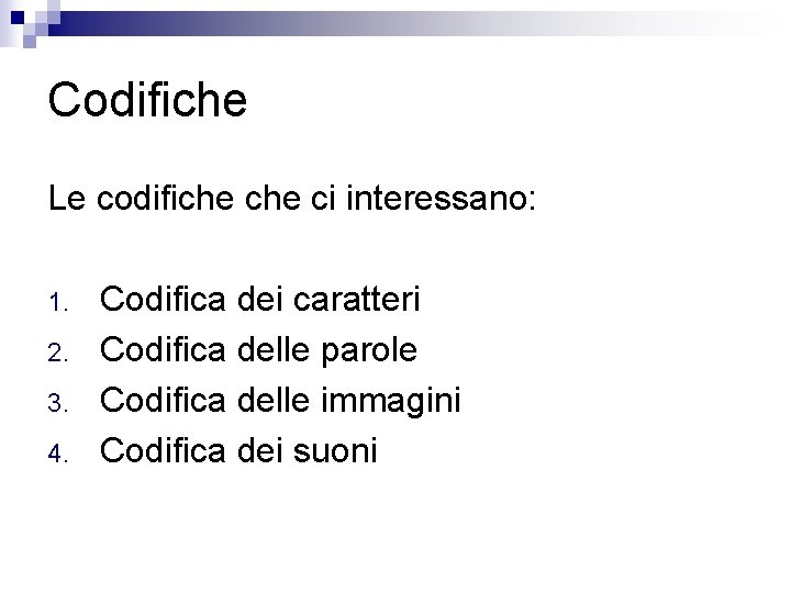 Codifiche Le codifiche ci interessano: 1. 2. 3. 4. Codifica dei caratteri Codifica delle