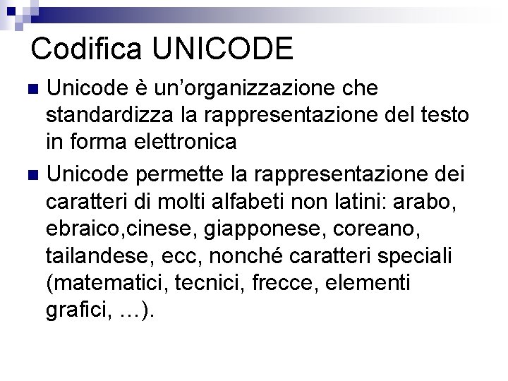 Codifica UNICODE Unicode è un’organizzazione che standardizza la rappresentazione del testo in forma elettronica