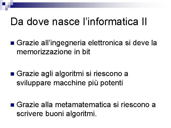 Da dove nasce l’informatica II n Grazie all’ingegneria elettronica si deve la memorizzazione in