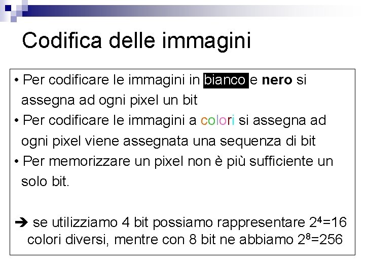 Codifica delle immagini • Per codificare le immagini in bianco e nero si assegna