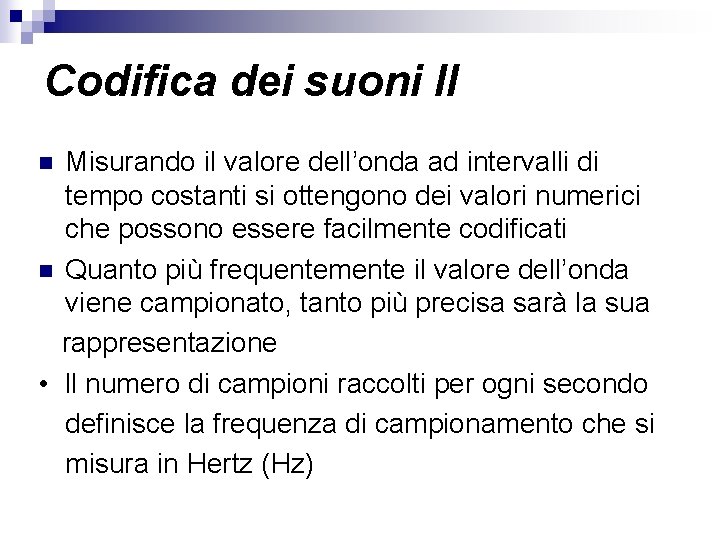 Codifica dei suoni II Misurando il valore dell’onda ad intervalli di tempo costanti si