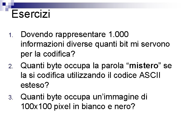 Esercizi 1. 2. 3. Dovendo rappresentare 1. 000 informazioni diverse quanti bit mi servono