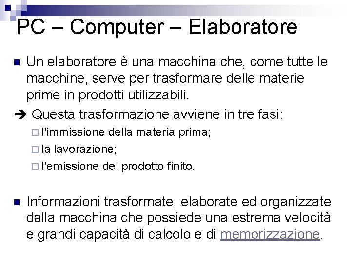 PC – Computer – Elaboratore Un elaboratore è una macchina che, come tutte le