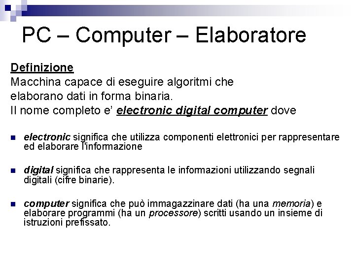 PC – Computer – Elaboratore Definizione Macchina capace di eseguire algoritmi che elaborano dati