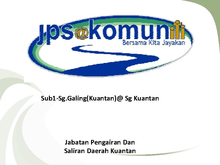 Sub 1 -Sg. Galing(Kuantan)@ Sg Kuantan Jabatan Pengairan Dan Saliran Daerah Kuantan 