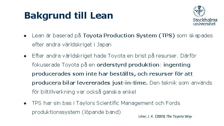 Bakgrund till Lean ● Lean är baserad på Toyota Production System (TPS) som skapades