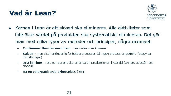 Vad är Lean? ● Kärnan i Lean är att slöseri ska elimineras. Alla aktiviteter