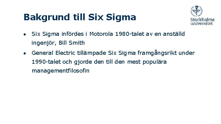 Bakgrund till Six Sigma ● Six Sigma infördes i Motorola 1980 -talet av en