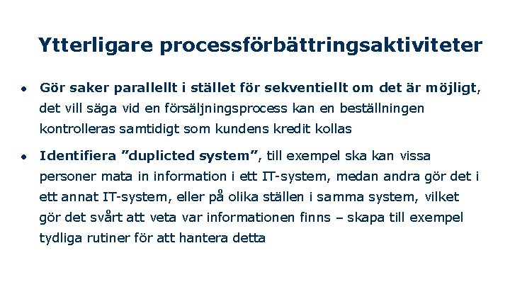 Ytterligare processförbättringsaktiviteter ● Gör saker parallellt i stället för sekventiellt om det är möjligt,