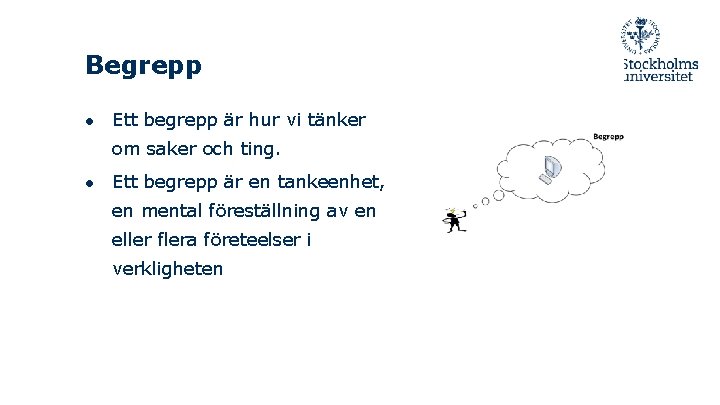 Begrepp ● Ett begrepp är hur vi tänker om saker och ting. ● Ett