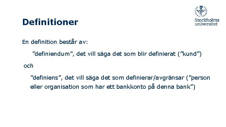 Definitioner En definition består av: ”definiendum”, det vill säga det som blir definierat (”kund”)