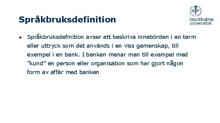 Språkbruksdefinition ● Språkbruksdefinition avser att beskriva innebörden i en term eller uttryck som det