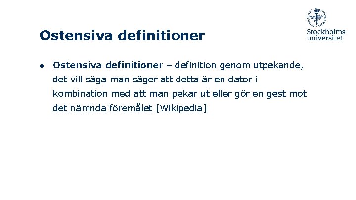 Ostensiva definitioner ● Ostensiva definitioner – definition genom utpekande, det vill säga man säger