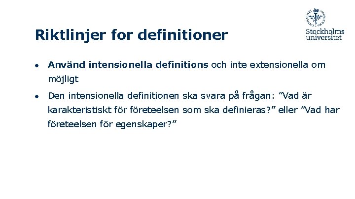 Riktlinjer for definitioner ● Använd intensionella definitions och inte extensionella om möjligt ● Den