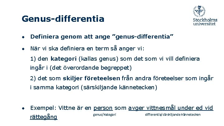 Genus-differentia ● Definiera genom att ange ”genus-differentia” ● När vi ska definiera en term