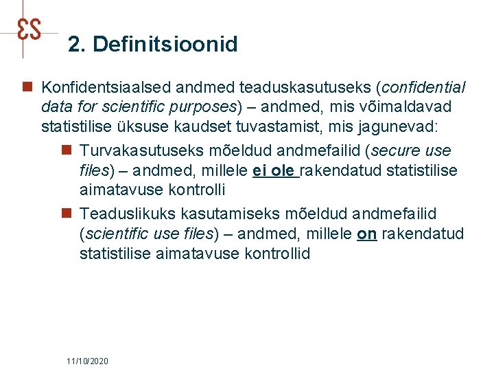 2. Definitsioonid n Konfidentsiaalsed andmed teaduskasutuseks (confidential data for scientific purposes) – andmed, mis