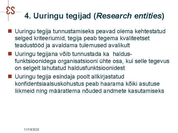 4. Uuringu tegijad (Research entities) n Uuringu tegija tunnustamiseks peavad olema kehtestatud selged kriteeriumid,