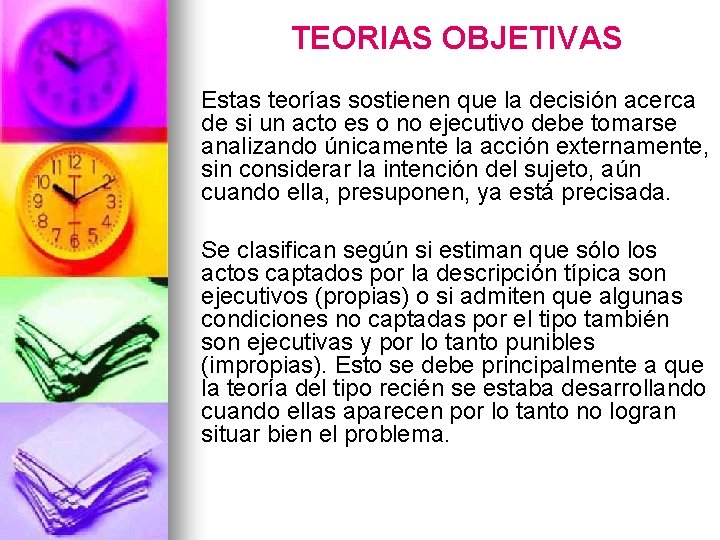 TEORIAS OBJETIVAS Estas teorías sostienen que la decisión acerca de si un acto es