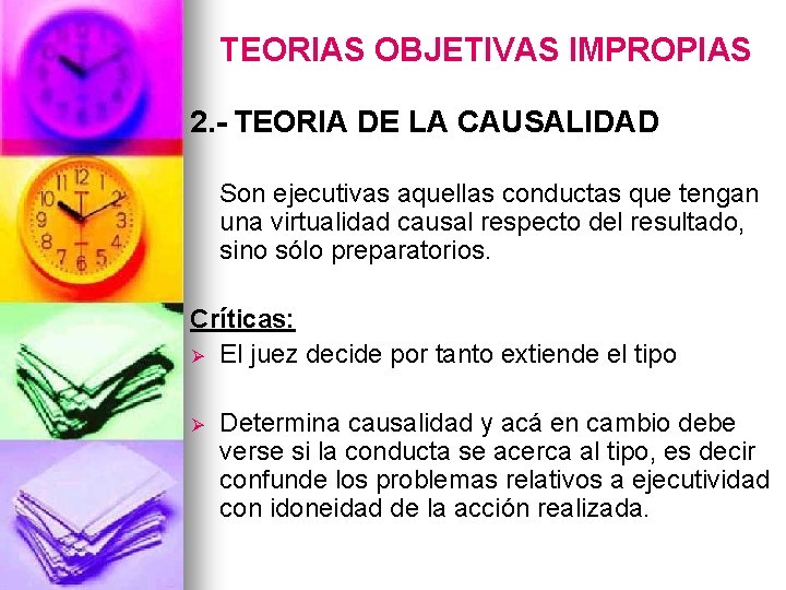 TEORIAS OBJETIVAS IMPROPIAS 2. - TEORIA DE LA CAUSALIDAD Son ejecutivas aquellas conductas que