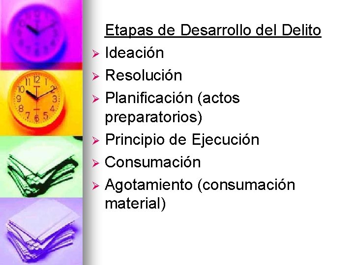 Etapas de Desarrollo del Delito Ø Ideación Ø Resolución Ø Planificación (actos preparatorios) Ø